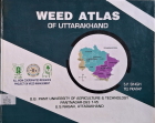 Weed Atlas of Uttarakhand : District and block - wise distribution of prominent weeds
